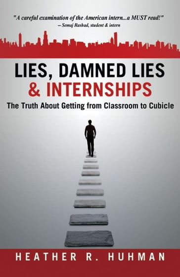 Lies, Damned Lies & Internships - Heather R. Huhman