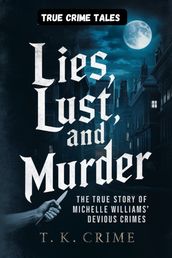 Lies, Lust, and Murder : The True Story of Michelle Williams  Devious Crimes