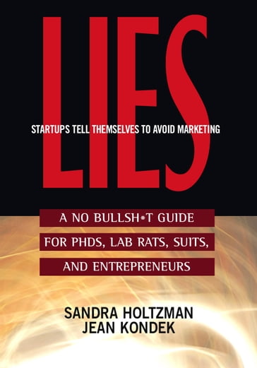 Lies Startups Tell Themselves to Avoid Marketing - Sandra Holtzman - Jean Kondek