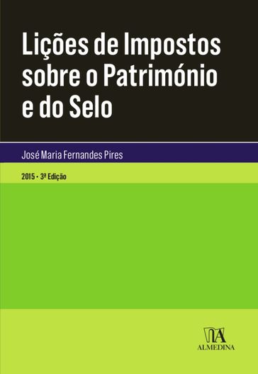 Lições de Impostos Sobre o Património e do Selo - 3.ª Edição - José Maria Fernandes Pires