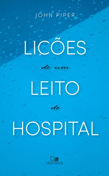 Lições de um leito de hospital - John Piper