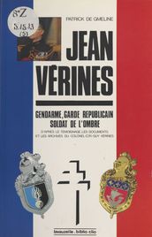Le Lieutenant-colonel Jean Vérines : Gendarme, garde républicain, soldat de l ombre