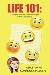Life 101: 21 Practical Personal Growth Principles for the 21St Century