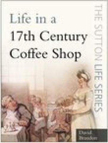 Life in a 17th Century Coffee Shop - David Brandon