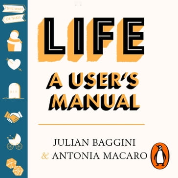 Life: A User's Manual - Julian Baggini - Antonia Macaro
