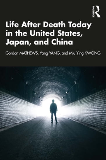 Life After Death Today in the United States, Japan, and China - Gordon Mathews - Yang Yang - Miu Ying Kwong