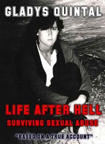 Life After Hell: Surviving Sexual Abuse - Gladys Quintal