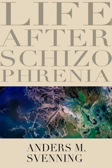 Life After Schizophrenia - Anders M. Svenning