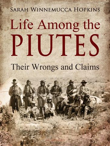 Life Among the Piutes - Sarah Winnemucca Hopkins