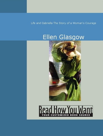 Life And Gabriella : The Story Of A Woman's Courage - Ellen Glasgow