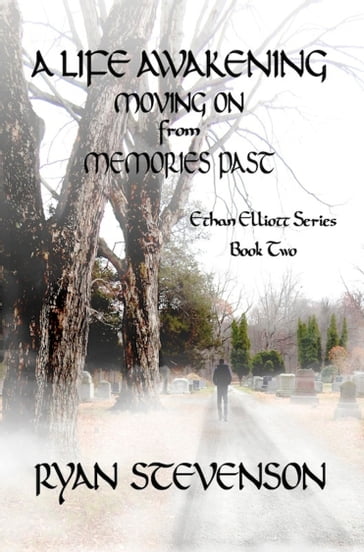 A Life Awakening: Moving On from Memories Past. Ethan Elliot series, Book Two - RYAN STEVENSON