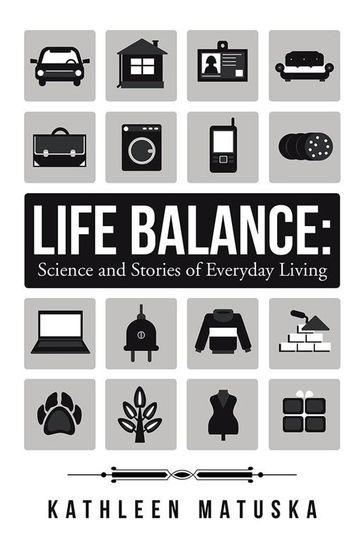 Life Balance: Science and Stories of Everyday Living - Kathleen Matuska