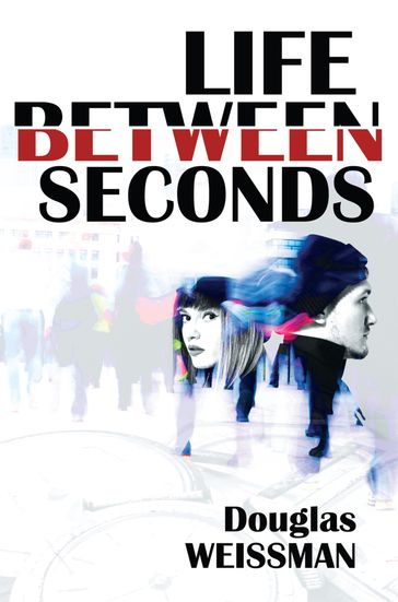 Life Between Seconds - Douglas Weissman