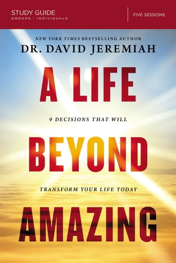 A Life Beyond Amazing Bible Study Guide - Dr. David Jeremiah