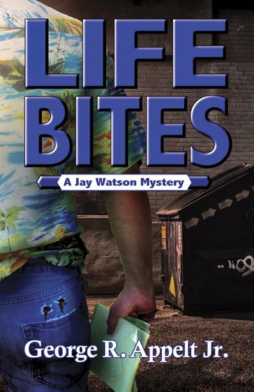 Life Bites A Jay Watson Mystery - Jr George R. Appelt