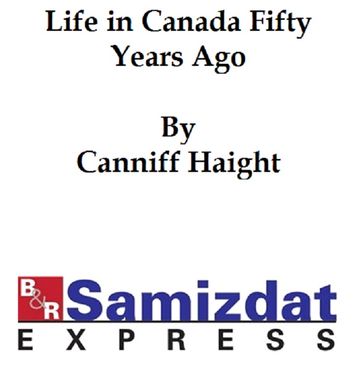 Life in Canada Fifty Years Ago, personal recollections and reminiscences of a sexagenarian (published in the 19th century) - Canniff Haight
