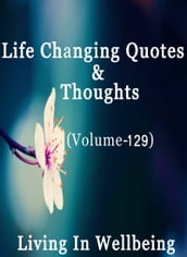 Life Changing Quotes & Thoughts (Volume 129)