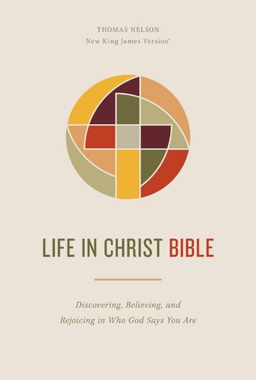 Life in Christ Bible: Discovering, Believing, and Rejoicing in Who God Says You Are (NKJV, Comfort Print) - Thomas Nelson