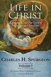 Life in Christ Vol 7: Lessons from Our Lord s Miracles and Parables