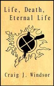 Life, Death & Eternal Life