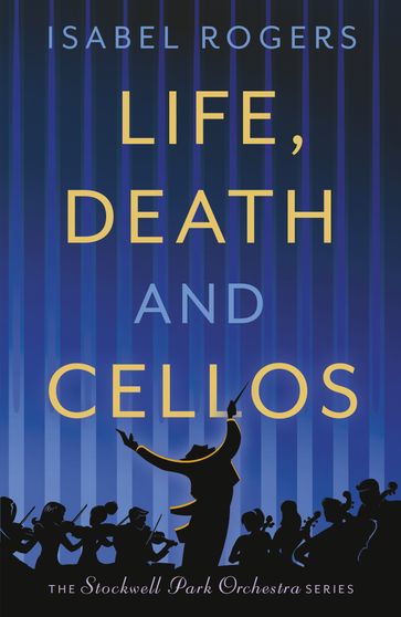 Life, Death and Cellos - Isabel Rogers