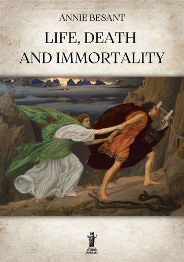 Life, Death and Immortality - Annie Besant