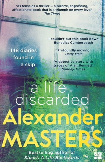 A Life Discarded: 148 Diaries Found in a Skip - Alexander Masters