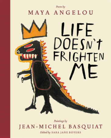 Life Doesn't Frighten Me (Twenty-fifth Anniversary Edition) - Maya Angelou - Jean Michel Basquiat - Sara Jane Boyers