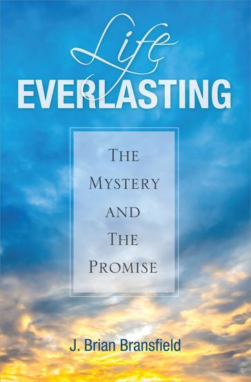 Life Everlasting - J. Brian Bransfield