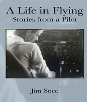 A Life in Flying. Stories From a Pilot