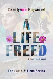 A Life Freed: A Time Travel Novel (The Earth & Airus Series Book 3)