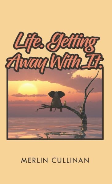 Life. Getting Away With It. - Merlin Cullinan
