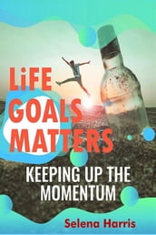 Life Goals Matters , Keeping Up The Momentum