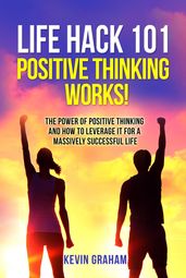 Life Hack 101: Positive Thinking Works!