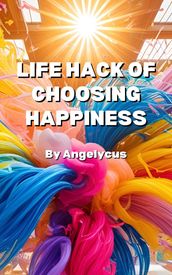 Life Hack Of Choosing Happiness