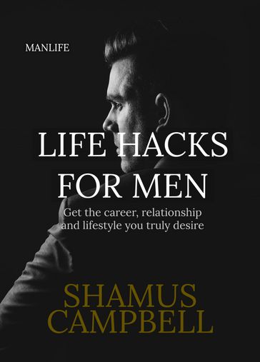 Life Hacks For Men - Shamus Campbell