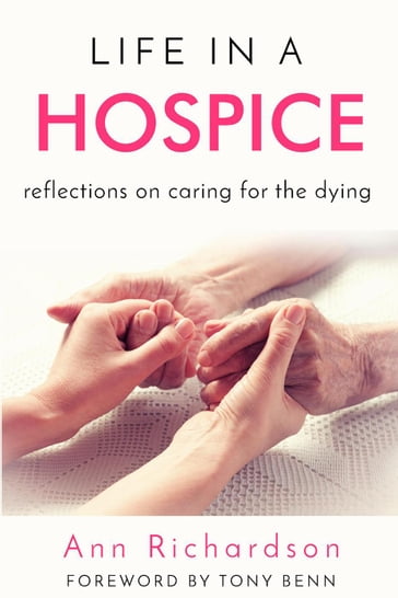 Life in a Hospice: Reflections on Caring for the Dying - Ann Richardson