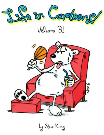 Life In Cartoons! - Volume 3! - Steve Kang