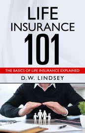 Life Insurance 101 - The Basics of Life Insurance Explained