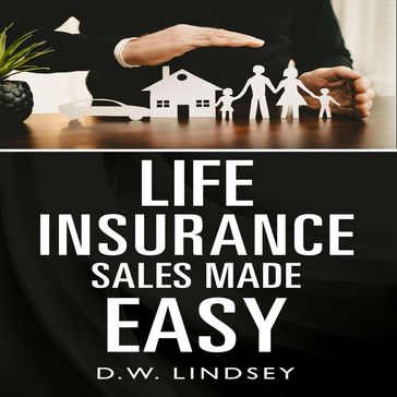 Life Insurance Sales Made Easy - D.W. Lindsey