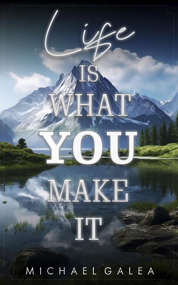 Life Is What You Make It - Michael Galea