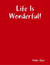 Life Is Wonderful!