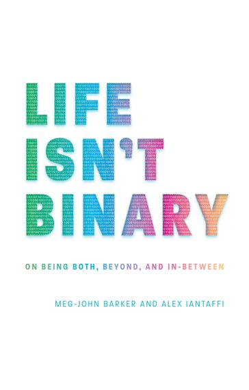 Life Isn't Binary - Meg-John Barker - Alex Iantaffi
