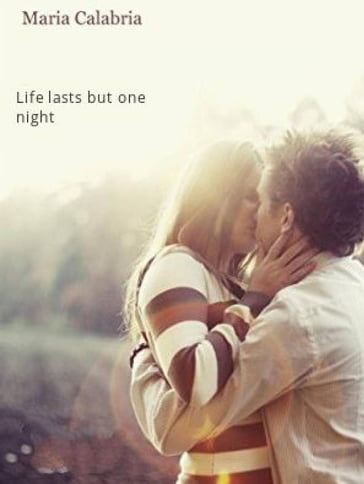 Life Lasts But One Night - Maria Calabria