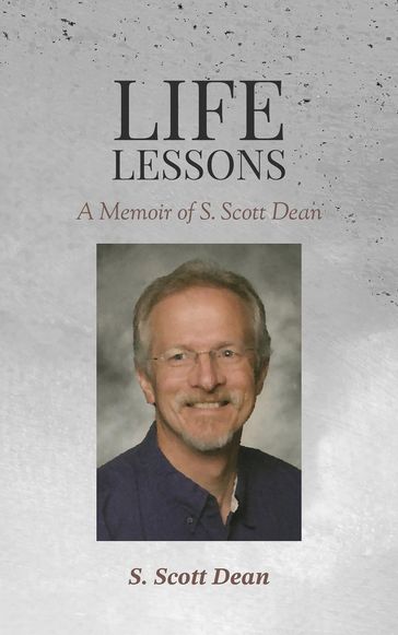Life Lessons - A Memoir of S. Scott Dean - Dean Scott