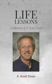 Life Lessons - A Memoir of S. Scott Dean