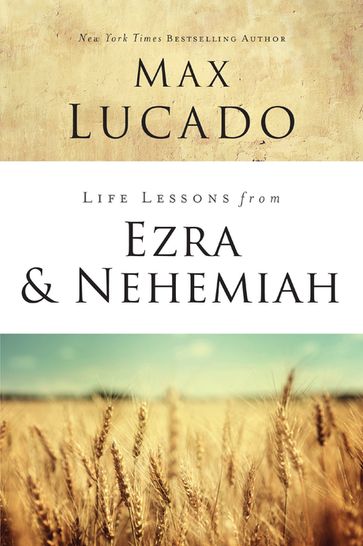 Life Lessons from Ezra and Nehemiah - Max Lucado