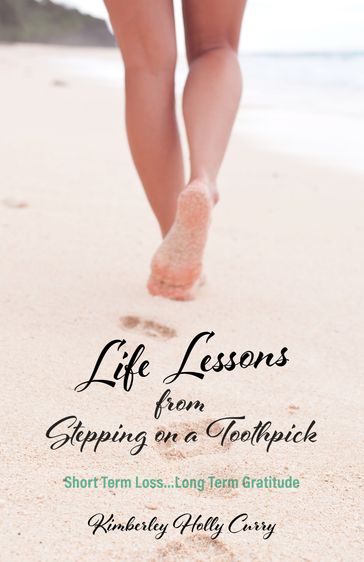 Life Lessons from Stepping on a Toothpick - Kimberley Holly Curry
