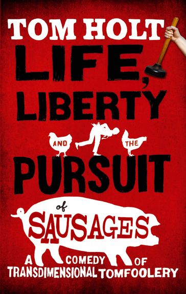 Life, Liberty And The Pursuit Of Sausages - Tom Holt