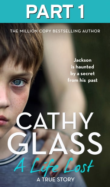 A Life Lost: Part 1 of 3: Jackson Is Haunted by a Secret from His Past - Cathy Glass